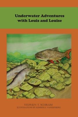 Underwater Adventures with Louis and Louise by Schram, Stephen T.