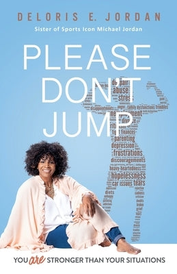 You Are Stronger Than Your Situations: Please Don't Jump by Jordan, Deloris E.