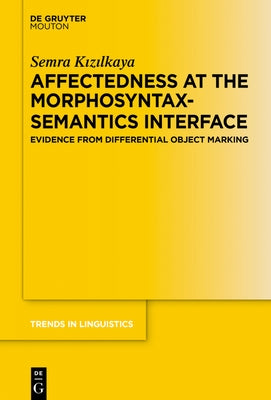 Affectedness at the Morphosyntax-Semantics Interface: Evidence from Differential Object Marking by K&#305;z&#305;lkaya, Semra