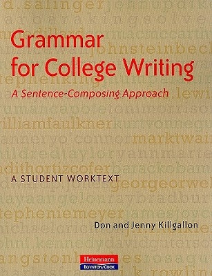 Grammar for College Writing: A Sentence-Composing Approach: A Student Worktext by Killgallon, Donald