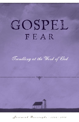 Gospel Fear: A Heart That Trembles at the Word of God by Burroughs, Jeremiah