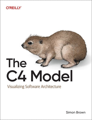 The C4 Model: Visualizing Software Architecture by Brown, Simon