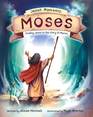 Jesus Moments: Moses: Finding Jesus in the Story of Moses by Mitchell, Alison