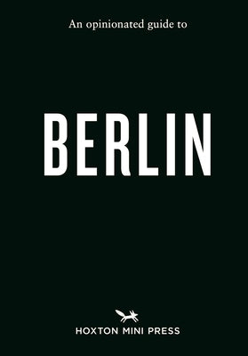 An Opinionated Guide to Berlin by Hoxton Mini Press