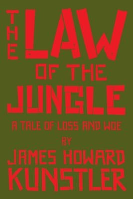 The Law of the Jungle: A Tale of Loss and Woe by Kunstler, James Howard