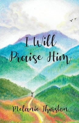 I Will Praise Him by Thurston, Melanie