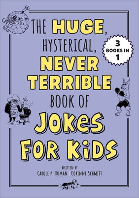 The Huge, Hysterical, Never Terrible Book of Jokes for Kids by Roman, Carole P.