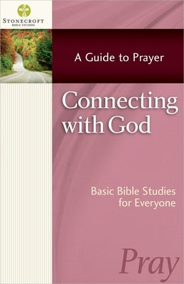 Connecting with God: A Guide to Prayer by Stonecroft Ministries