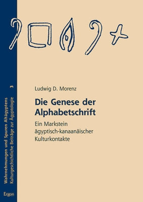 Die Genese Der Alphabetschrift: Ein Markstein Agyptisch-Kanaanaischer Kulturkontakte by Morenz, Ludwig D.