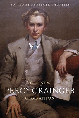 The New Percy Grainger Companion by Thwaites, Penelope