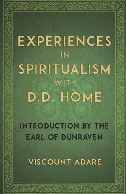 Experiences in Spiritualism with D D Home by Adare, Viscount