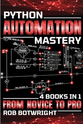 Python Automation Mastery: From Novice To Pro by Botwright, Rob