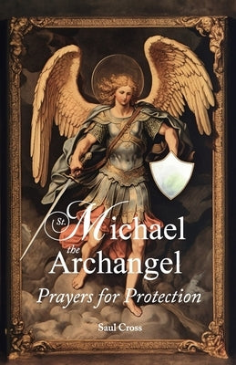 St. Michael the Archangel Prayers for Protection by Cross, Saul