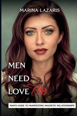 Men Need Love-Man's Guide to Manifesting Magnetic Relationships.: Man's Guide to Manifesting Magnetic Relationships by Lazaris, Marina