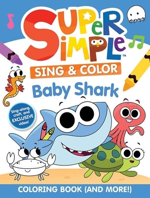 Super Simple Sing & Color: Baby Shark Coloring Book by Super Simple & Dover Publications