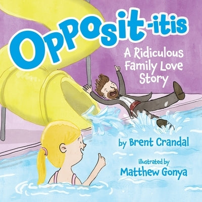 Opposititis: A Ridiculous Family Love Story by Crandal, Brent