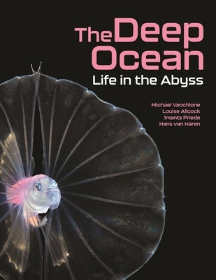 The Deep Ocean: Life in the Abyss by Vecchione, Michael