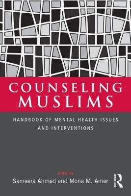 Counseling Muslims: Handbook of Mental Health Issues and Interventions by Ahmed, Sameera