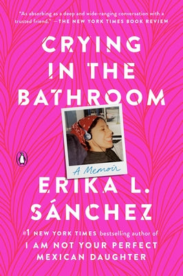 Crying in the Bathroom: A Memoir by S&#195;&#161;nchez, Erika L.