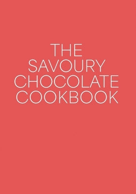 The Savoury Chocolate Cookbook by West, Andrew