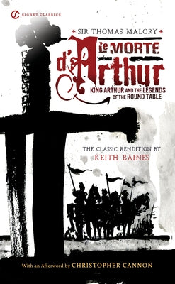 Le Morte d'Arthur: King Arthur and the Legends of the Round Table by Baines, Keith