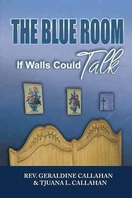 The Blue Room: If Walls could Talk by Callahan, Geraldine