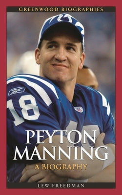 Peyton Manning: A Biography by Freedman, Lew