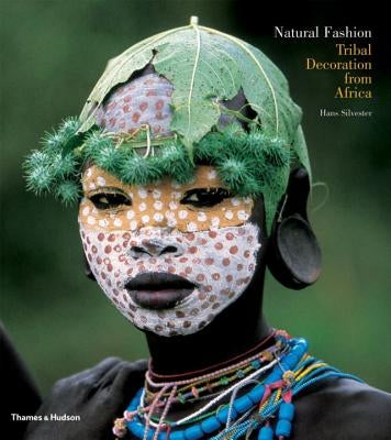 Natural Fashion: Tribal Decoration from Africa by Silvester, Hans