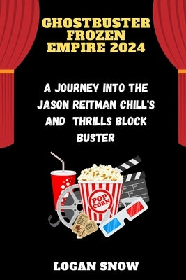 Ghostbuster Frozen Empire 2024: A Journey into the Jason Reitman Chill's and Thrills blockbuster by Snow, Logan