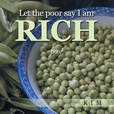 Let the poor say I am RICH: poor by Kim