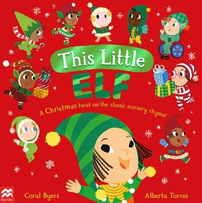 This Little Elf: A Christmas Twist on the Classic Nursery Rhyme! by Byers, Coral