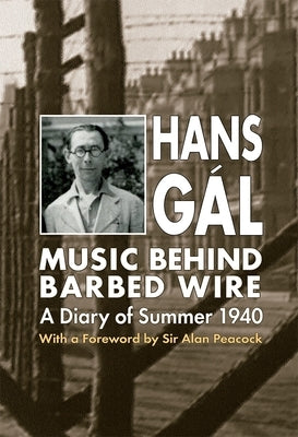 Music Behind Barbed Wire: A Diary of Summer 1940 by G&#195;&#161;l, Hans