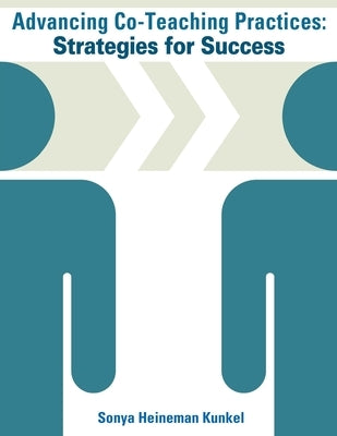 Advancing Co-Teaching Practices: Strategies for Success by Kunkel, Sonya Heineman
