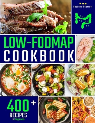 Low FODMAP Cookbook: 400+ Easy and Delicious Recipes for your Digestive Health. 30-DAY MEAL PLAN and FOOD LIST Included by Scarrett, Suzanne