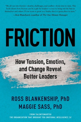Friction: How Tension, Emotion, and Change Reveal Better Leaders by Sass, Maggie