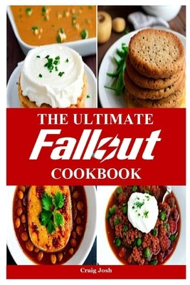 The Ultimate Fallout Cookbook: The Beginners Recipes and Meals Guide by Josh, Craig