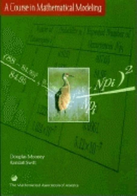 A Course in Mathematical Modeling by Mooney, Douglas D.