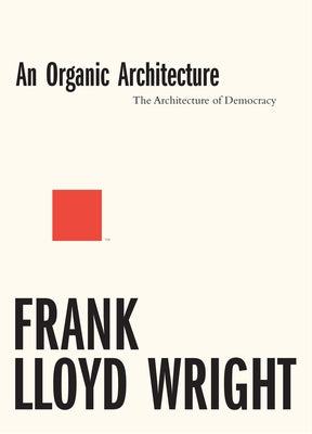 An Organic Architecture by Lloyd Wright, Frank