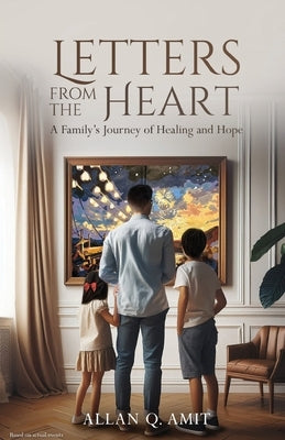 Letters From The Heart: A Family's Journey of Healing and Hope by Amit, Allan