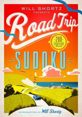 Will Shortz Presents Road Trip Sudoku: 200 Puzzles on the Go by Shortz, Will