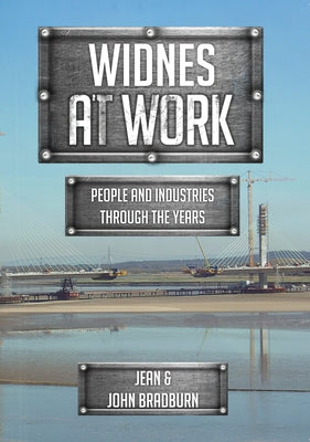 Widnes at Work: People and Industries Through the Years by Bradburn, Jean