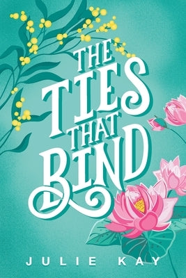 The Ties That Bind by Kay, Julie