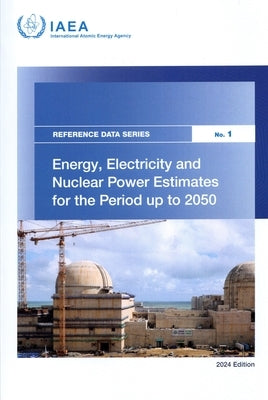 Energy, Electricity and Nuclear Power Estimates for the Period Up to 2050: Reference Data Series No. 1 by International Atomic Energy Agency