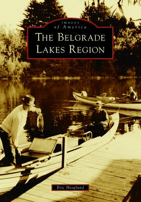 The Belgrade Lakes Region by Hooglund, Eric