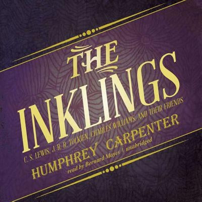The Inklings: C. S. Lewis, J. R. R. Tolkien, Charles Williams, and Their Friends by Carpenter, Humphrey