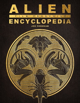Alien Film Franchise Encyclopedia by Fordham, Joe