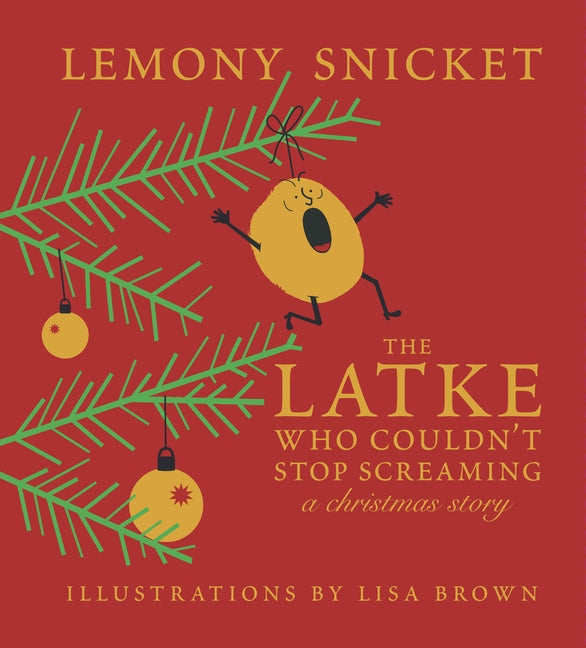 The Latke Who Couldn't Stop Screaming: A Christmas Story by Snicket, Lemony