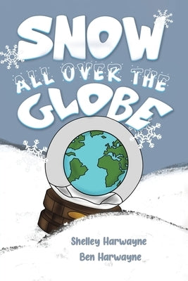 Snow All Over the Globe by Harwayne, Shelley