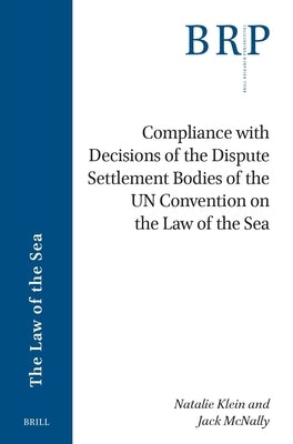 Compliance with Decisions of the Dispute Settlement Bodies of the Un Convention on the Law of the Sea by Klein, Natalie