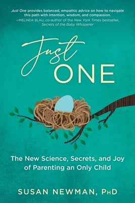 Just One: The New Science, Secrets & Joy of Parenting an Only Child by Newman, Susan